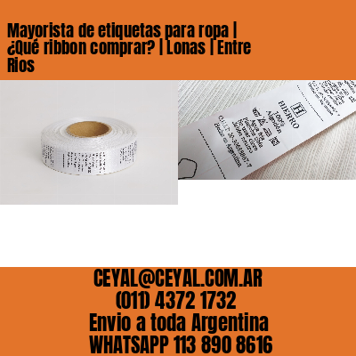 Mayorista de etiquetas para ropa | ¿Qué ribbon comprar? | Lonas | Entre Rios