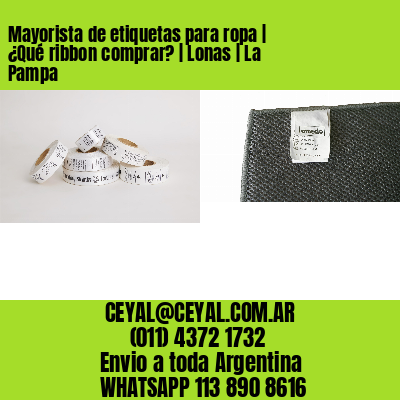 Mayorista de etiquetas para ropa | ¿Qué ribbon comprar? | Lonas | La Pampa