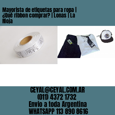 Mayorista de etiquetas para ropa | ¿Qué ribbon comprar? | Lonas | La Rioja