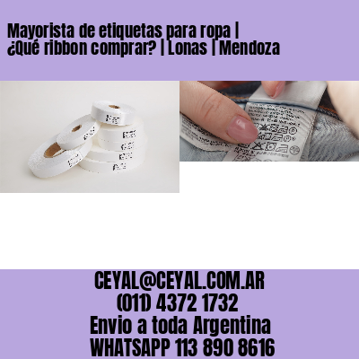 Mayorista de etiquetas para ropa | ¿Qué ribbon comprar? | Lonas | Mendoza