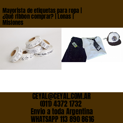 Mayorista de etiquetas para ropa | ¿Qué ribbon comprar? | Lonas | Misiones