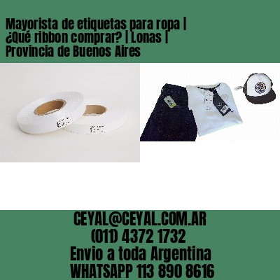 Mayorista de etiquetas para ropa | ¿Qué ribbon comprar? | Lonas | Provincia de Buenos Aires