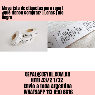 Mayorista de etiquetas para ropa | ¿Qué ribbon comprar? | Lonas | Rio Negro
