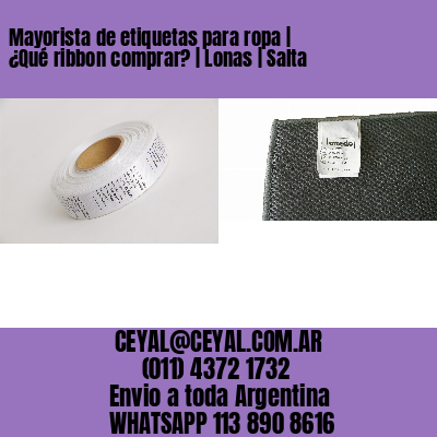 Mayorista de etiquetas para ropa | ¿Qué ribbon comprar? | Lonas | Salta