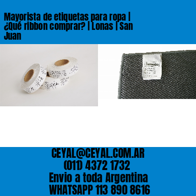 Mayorista de etiquetas para ropa | ¿Qué ribbon comprar? | Lonas | San Juan