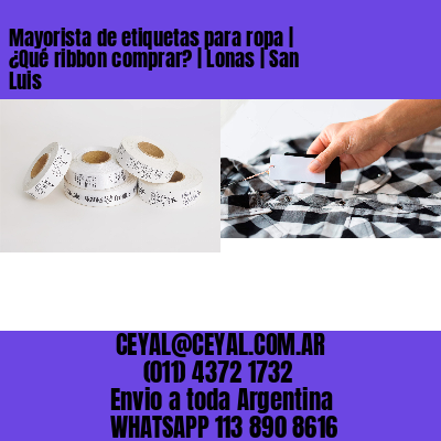 Mayorista de etiquetas para ropa | ¿Qué ribbon comprar? | Lonas | San Luis