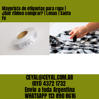 Mayorista de etiquetas para ropa | ¿Qué ribbon comprar? | Lonas | Santa Fe