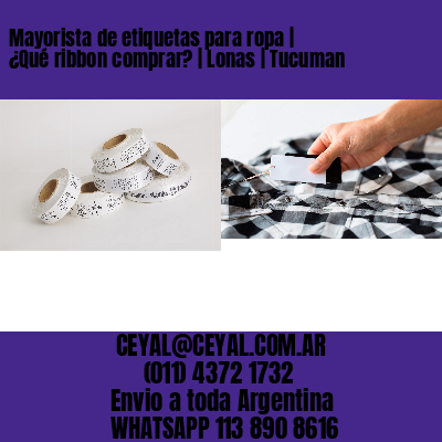 Mayorista de etiquetas para ropa | ¿Qué ribbon comprar? | Lonas | Tucuman