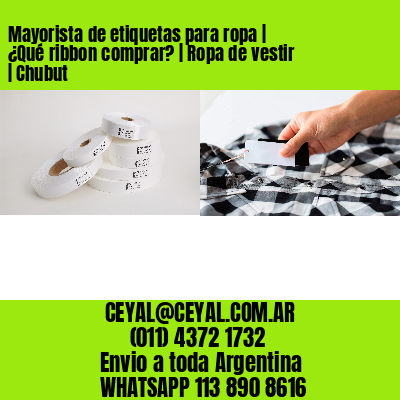 Mayorista de etiquetas para ropa | ¿Qué ribbon comprar? | Ropa de vestir | Chubut