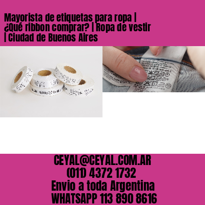 Mayorista de etiquetas para ropa | ¿Qué ribbon comprar? | Ropa de vestir | Ciudad de Buenos Aires