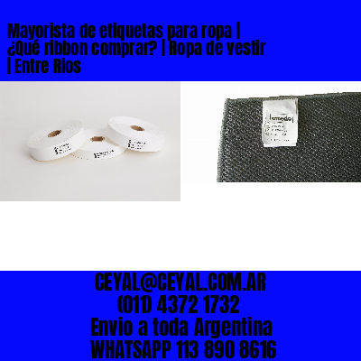 Mayorista de etiquetas para ropa | ¿Qué ribbon comprar? | Ropa de vestir | Entre Rios