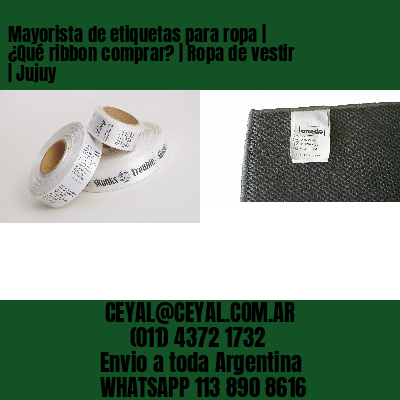Mayorista de etiquetas para ropa | ¿Qué ribbon comprar? | Ropa de vestir | Jujuy