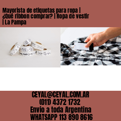 Mayorista de etiquetas para ropa | ¿Qué ribbon comprar? | Ropa de vestir | La Pampa
