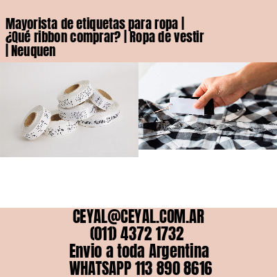 Mayorista de etiquetas para ropa | ¿Qué ribbon comprar? | Ropa de vestir | Neuquen