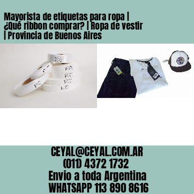 Mayorista de etiquetas para ropa | ¿Qué ribbon comprar? | Ropa de vestir | Provincia de Buenos Aires
