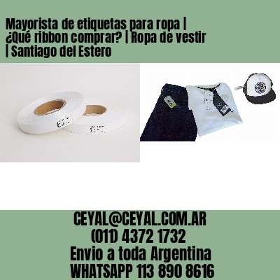 Mayorista de etiquetas para ropa | ¿Qué ribbon comprar? | Ropa de vestir | Santiago del Estero