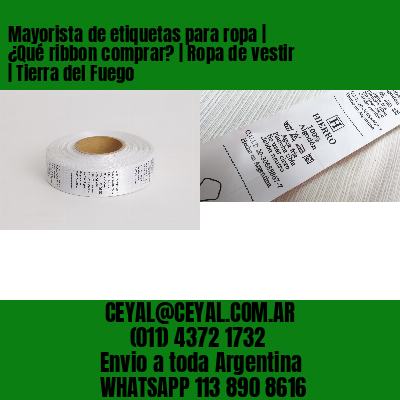 Mayorista de etiquetas para ropa | ¿Qué ribbon comprar? | Ropa de vestir | Tierra del Fuego