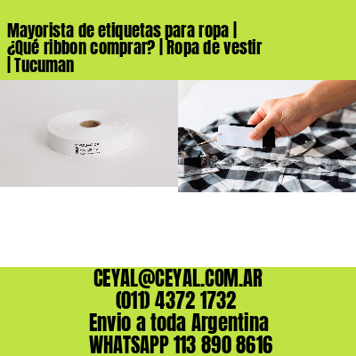 Mayorista de etiquetas para ropa | ¿Qué ribbon comprar? | Ropa de vestir | Tucuman