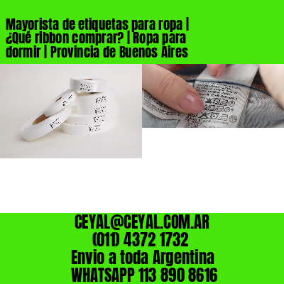 Mayorista de etiquetas para ropa | ¿Qué ribbon comprar? | Ropa para dormir | Provincia de Buenos Aires