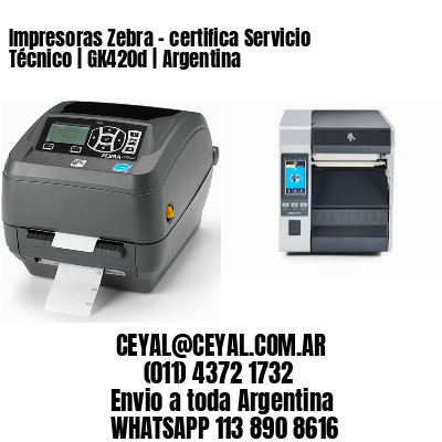 Impresoras Zebra – certifica Servicio Técnico | GK420d | Argentina
