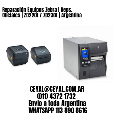 Reparación Equipos Zebra | Reps. Oficiales | ZD220t / ZD230t | Argentina