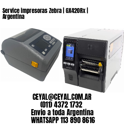 Service impresoras Zebra | GX420Rx | Argentina