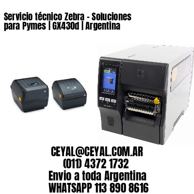 Servicio técnico Zebra – Soluciones para Pymes | GX430d | Argentina