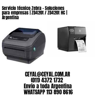 Servicio técnico Zebra – Soluciones para empresas | ZD420t / ZD420t‑HC | Argentina