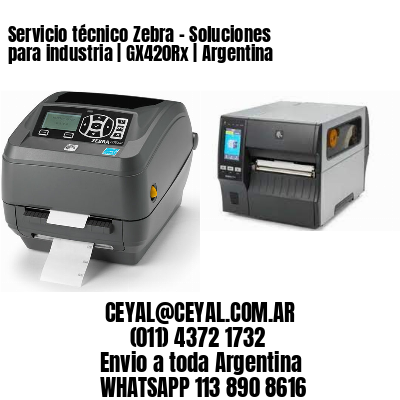 Servicio técnico Zebra – Soluciones para industria | GX420Rx | Argentina