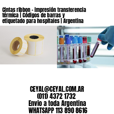 Cintas ribbon – impresión transferencia térmica | Códigos de barras y etiquetado para hospitales | Argentina