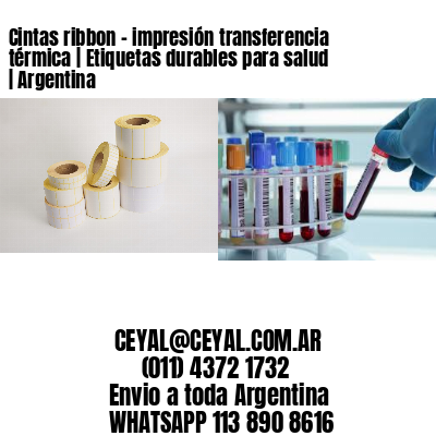 Cintas ribbon – impresión transferencia térmica | Etiquetas durables para salud | Argentina