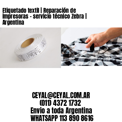 Etiquetado textil | Reparación de impresoras – servicio técnico Zebra | Argentina