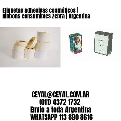 Etiquetas adhesivas cosméticos | Ribbons consumibles Zebra | Argentina