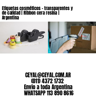 Etiquetas cosméticos – transparentes y de calidad | Ribbon cera resina | Argentina