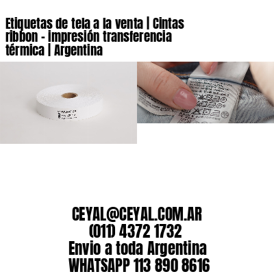 Etiquetas de tela a la venta | Cintas ribbon – impresión transferencia térmica | Argentina
