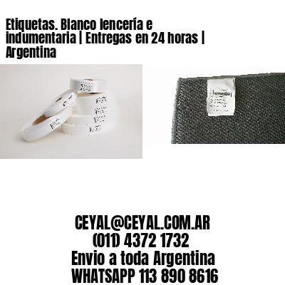 Etiquetas. Blanco lencería e indumentaria | Entregas en 24 horas | Argentina