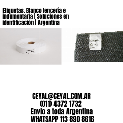 Etiquetas. Blanco lencería e indumentaria | Soluciones en identificación | Argentina