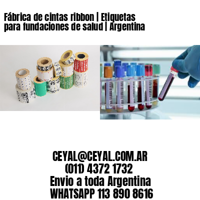 Fábrica de cintas ribbon | Etiquetas para fundaciones de salud | Argentina