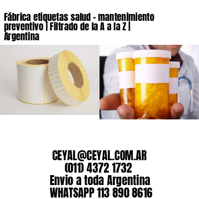 Fábrica etiquetas salud – mantenimiento preventivo | Filtrado de la A a la Z | Argentina