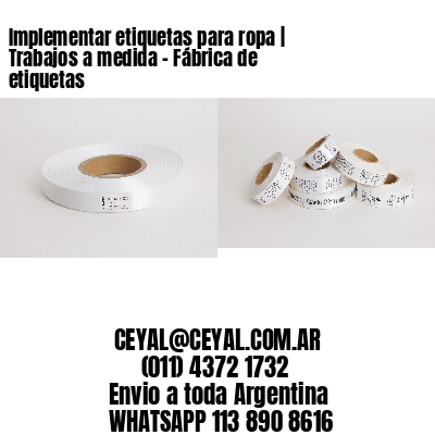 Implementar etiquetas para ropa | Trabajos a medida – Fábrica de etiquetas