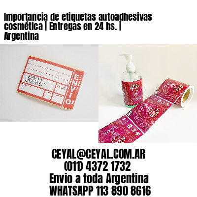 Importancia de etiquetas autoadhesivas cosmética | Entregas en 24 hs. | Argentina