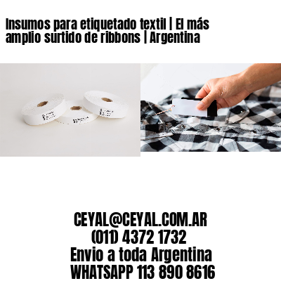 Insumos para etiquetado textil | El más amplio surtido de ribbons | Argentina