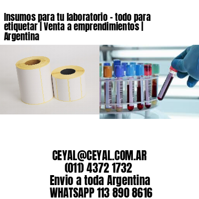 Insumos para tu laboratorio – todo para etiquetar | Venta a emprendimientos | Argentina