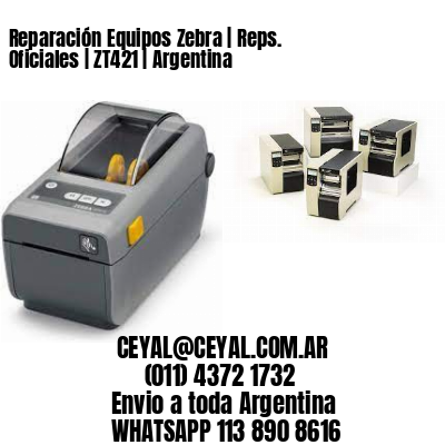 Reparación Equipos Zebra | Reps. Oficiales | ZT421 | Argentina