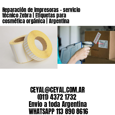 Reparación de impresoras – servicio técnico Zebra | Etiquetas para cosmética orgánica | Argentina