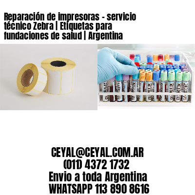 Reparación de impresoras – servicio técnico Zebra | Etiquetas para fundaciones de salud | Argentina