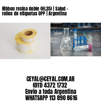 Ribbon resina doble (HL35) | Salud – rollos de etiquetas OPP | Argentina