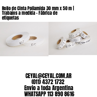 Rollo de Cinta Poliamida 30 mm x 50 m | Trabajos a medida – Fábrica de etiquetas