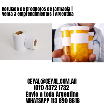 Rotulado de productos de farmacia | Venta a emprendimientos | Argentina