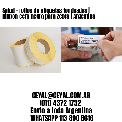 Salud – rollos de etiquetas fondeadas | Ribbon cera negra para Zebra | Argentina